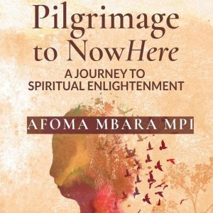 Pilgrimage to Nowhere: A journey to Spiritual Enlightenment