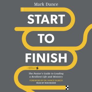 Start to Finish: The Pastor's Guide to Leading a Resilient Life and Ministry