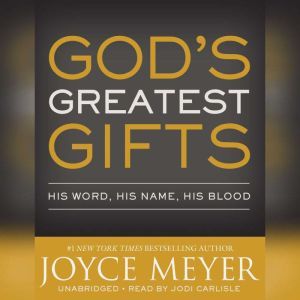 God's Greatest Gifts: His Word, His Name, His Blood, Joyce Meyer