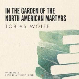 In the Garden of the North American M..., Tobias Wolff