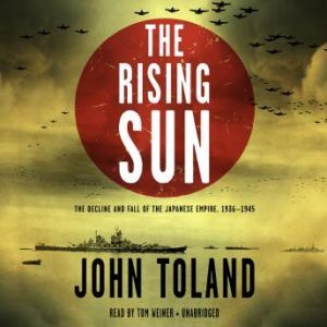 The Rising Sun: The Decline and Fall of the Japanese Empire, 19361945, John Toland