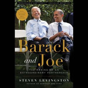 Barack and Joe: The Making of an Extraordinary Partnership, Steven Levingston