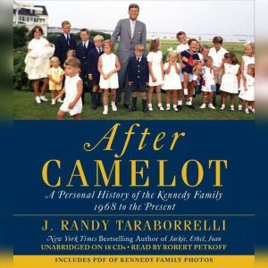 After Camelot: A Personal History of the Kennedy Family--1968 to the Present, J. Randy Taraborrelli