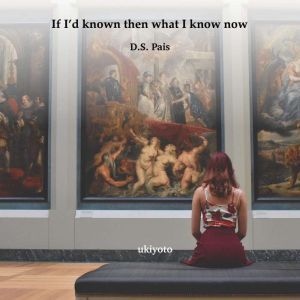 If Id known then what I know now, D.S.Pais