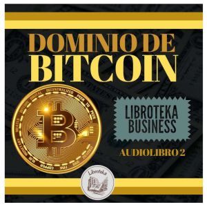 Dominio De Bitcoin Audiolibro 2, LIBROTEKA