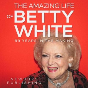 The Amazing Life of Betty White, Newbury Publishing