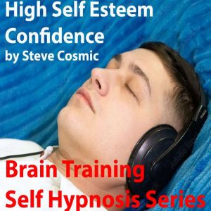 High Self Esteem Confidence, Steve Cosmic