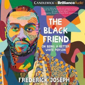 The Black Friend: On Being a Better White Person, Frederick Joseph