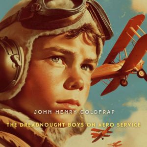 The Dreadnought Boys on Aero Service, John Henry Goldfrap
