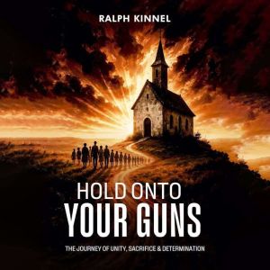 Hold Onto Your Guns: The Journey of Unity, Sacrifice & Determination