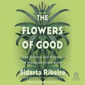 The Flowers of Good: The Science and the History of Marijuana Liberation
