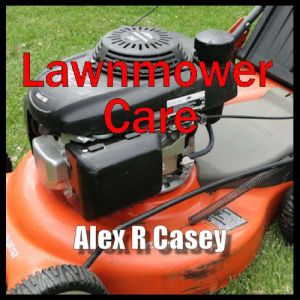 Lawnmower Care, Alex R Casey