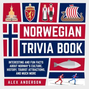 Norwegian Trivia Book: Interesting and Fun Facts About Norwegian Culture, History,  Tourist Attractions, and Much More