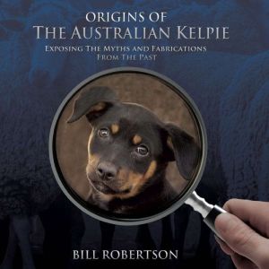 ORIGINS OF THE AUSTRALIAN KELPIE, Bill Robertdon