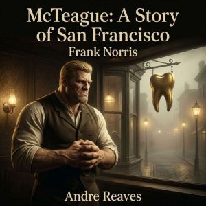 McTeague A Story of San Francisco, Frank Norris