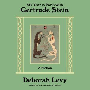 My Year in Paris with Gertrude Stein, Deborah Levy
