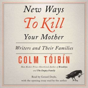 New Ways to Kill Your Mother, Colm Toibin