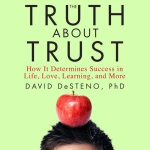The Truth About Trust, David DeSteno
