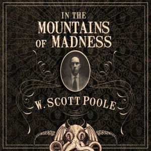 In the Mountains of Madness, W. Scott Poole