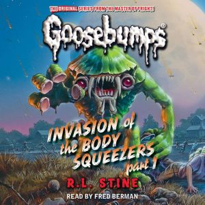 Invasion of the Body Squeezers Part ..., R. L. Stine