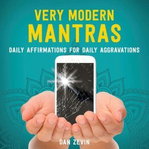 Very Modern Mantras: Daily Affirmations for Daily Aggravations, Dan Zevin