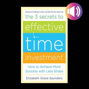 The Three Secrets to Effective Time I..., Elizabeth Grace Saunders