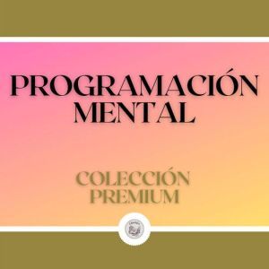 Programacion Mental: Coleccion Premium (3 Libros)