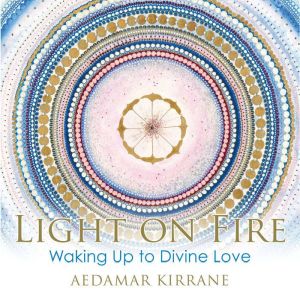 Light on Fire: Waking Up to Divine Love