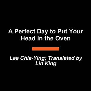 A Perfect Day to Put Your Head in the..., Lee ChiaYing