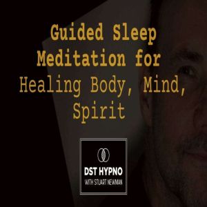 Guided Sleep Meditation for Healing Body, Mind, Spirit  - A guided meditation - DST Hypno with Stu Newman