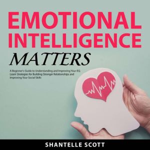 Emotional Intelligence Matters, Shantelle Scott
