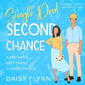 Single Dad Second Chance: A Brother's Best Friend Clean Romance