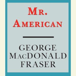 Mr. American, George MacDonald Fraser