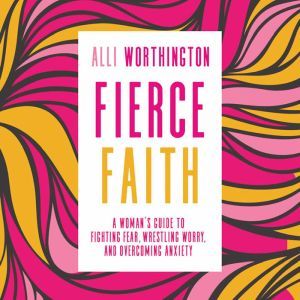 Fierce Faith, Alli Worthington