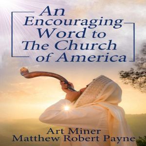 An Encouraging Prophetic Word to The Church of America, Art Miner