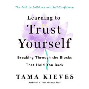 Learning to Trust Yourself: Breaking Through the Blocks That Hold You Back