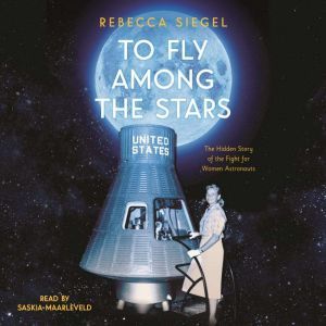 To Fly Among the Stars The Hidden St..., Rebecca Siegel