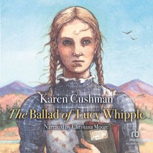 The Ballad of Lucy Whipple, Karen Cushman