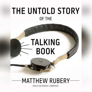 The Untold Story of the Talking Book, Matthew  Rubery