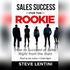 Sales Success for the Rookie, Steve Lentini