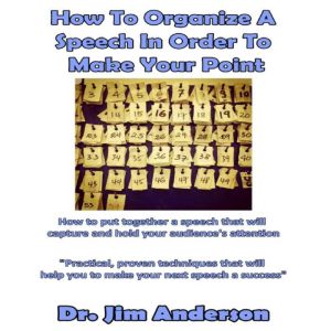 How to Organize a Speech in Order to ..., Dr. Jim Anderson