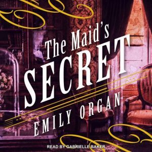 The Maids Secret, Emily Organ