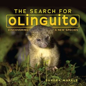 The Search for Olinguito, Sandra Markle