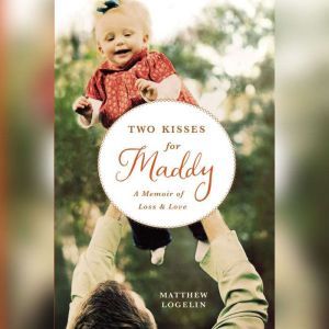 Two Kisses for Maddy, Matt Logelin