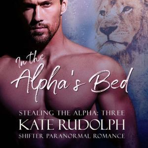 In the Alphas Bed, Kate Rudolph