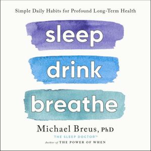 Sleep Drink Breathe, Michael Breus, PhD