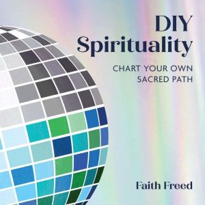 DIY Spirituality, Faith Freed