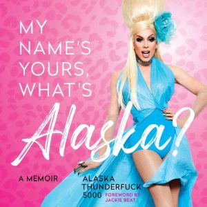 My Name's Yours, What's Alaska? A Memoir, Alaska Thunderfuck 5000