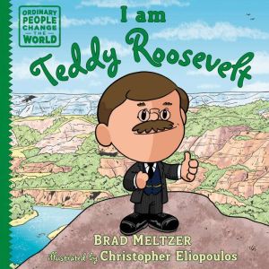 I am Teddy Roosevelt, Brad Meltzer