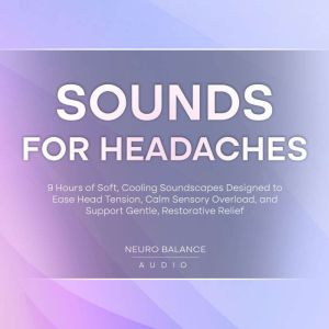 Sounds for Headaches 9 Hours of Soft..., Neuro Balance Audio